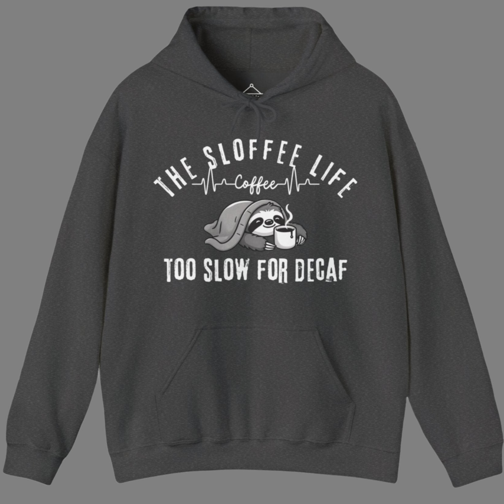 The Sloffee Life Too Slow For Decaf hoodie in dark heather featuring a sloth under a blanket holding a coffee cup