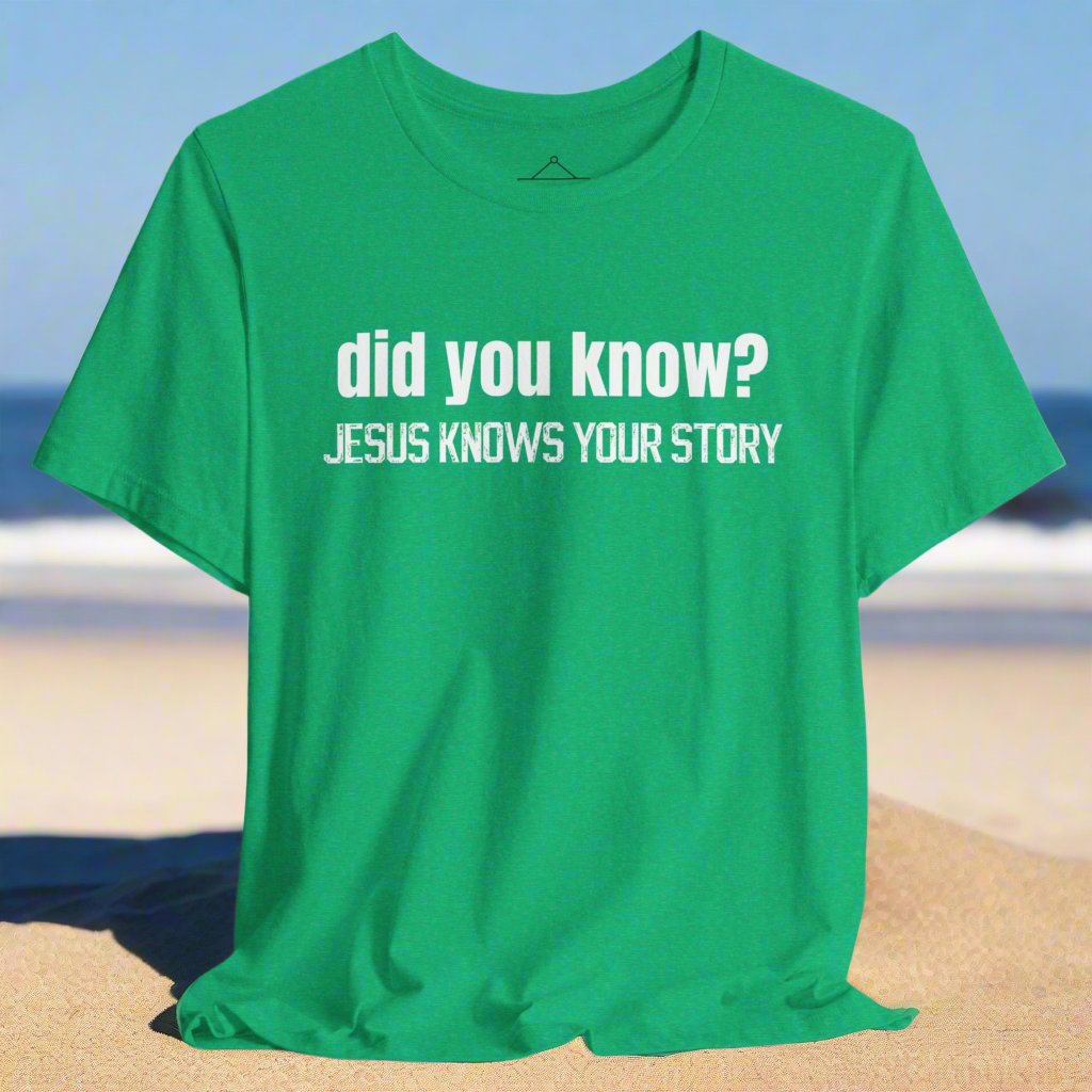 The did you know? Jesus knows your story tshirt in heather kelly