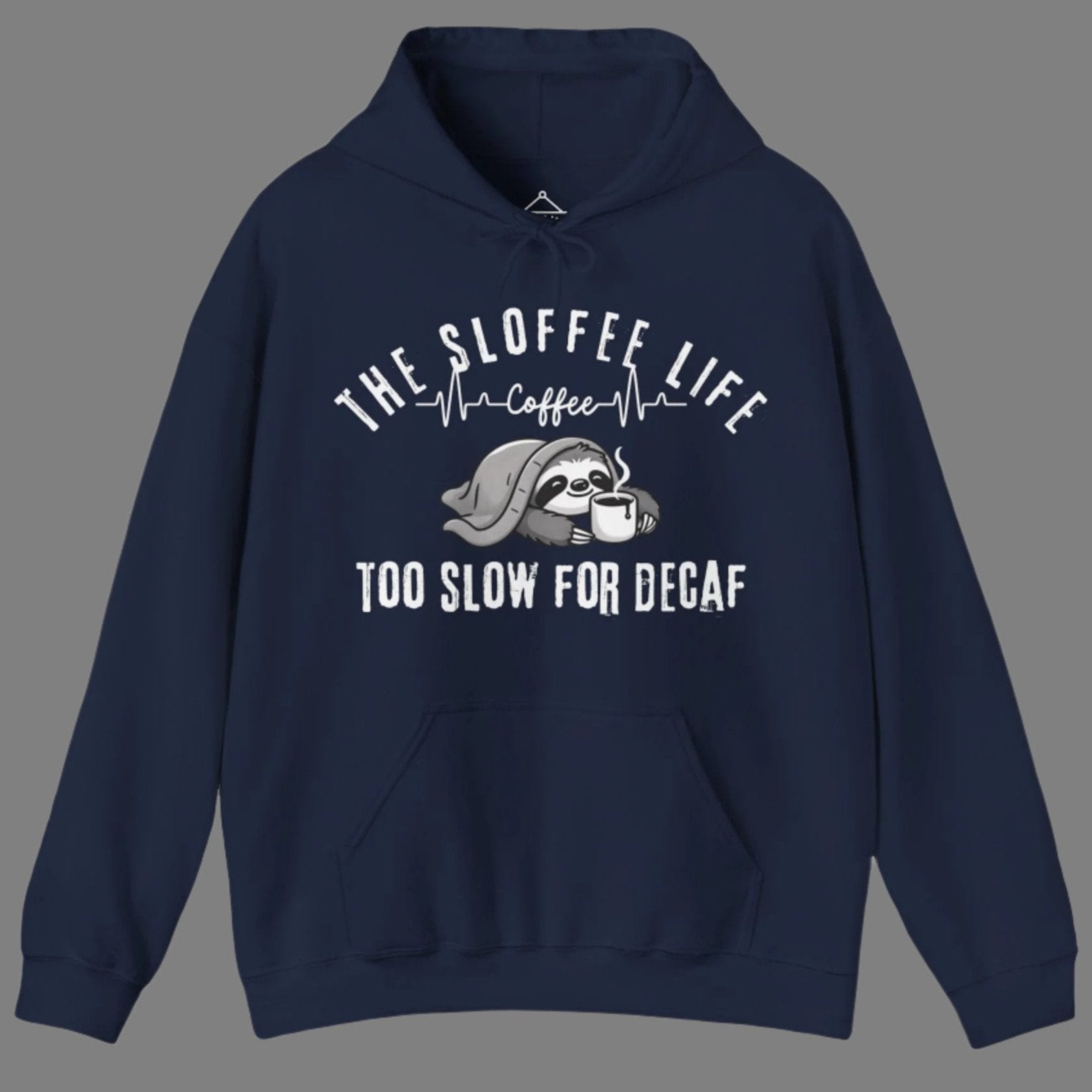 The Sloffee Life Too Slow For Decaf hoodie in navy featuring a sloth under a blanket holding a coffee cup