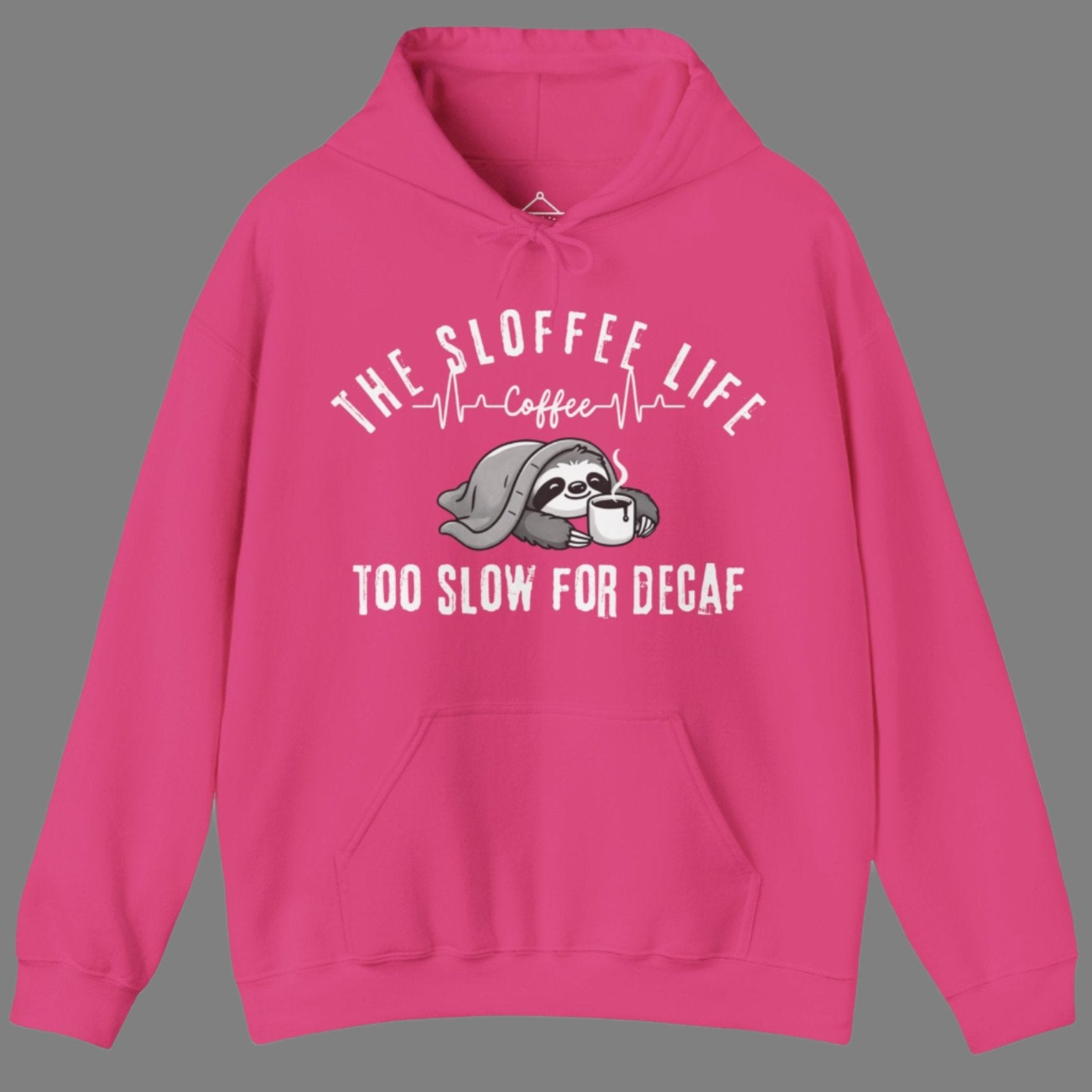 The Sloffee Life Too Slow For Decaf hoodie in heliconia featuring a sloth under a blanket holding a coffee cup