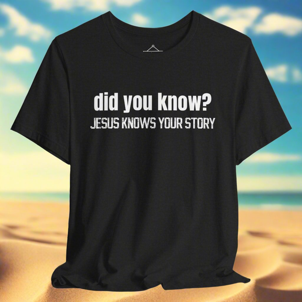 The did you know? Jesus knows your story tshirt in black heather