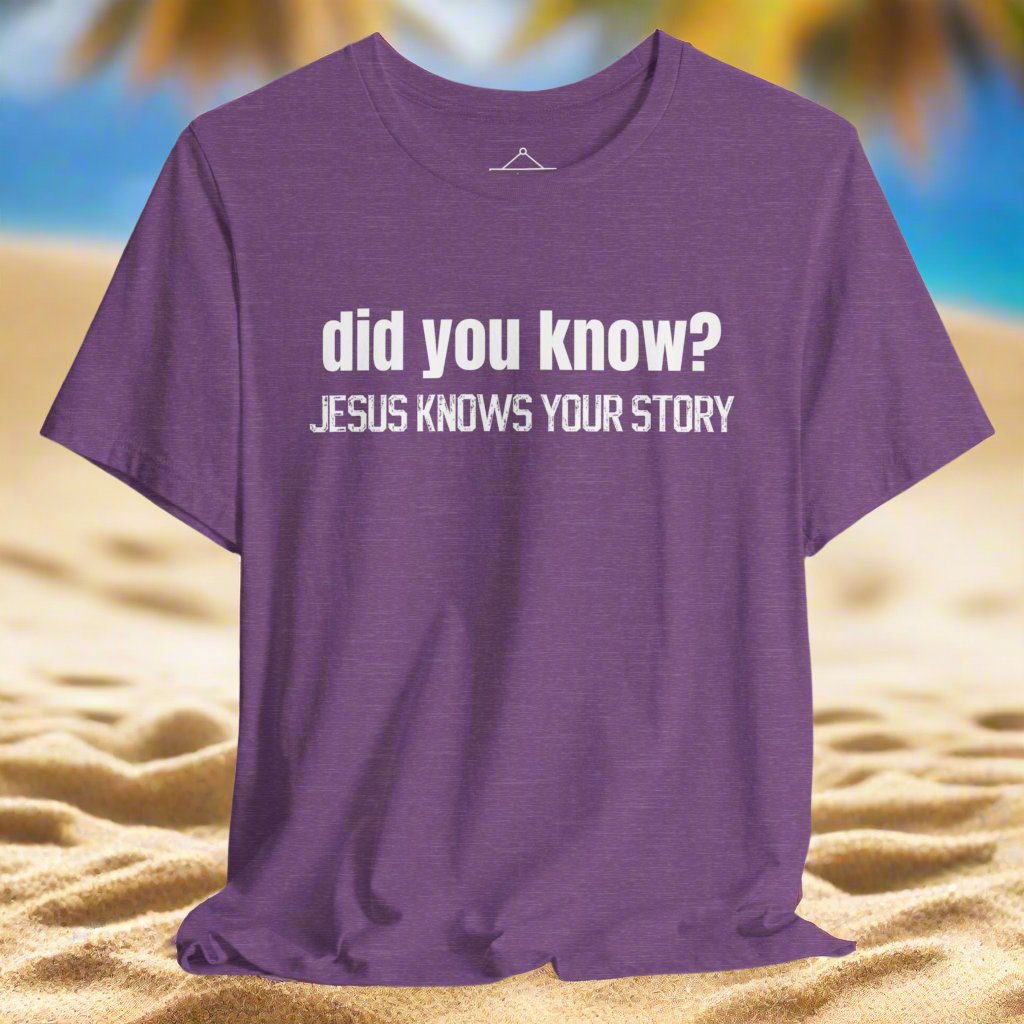 The did you know? Jesus knows your story tshirt in heather team purple