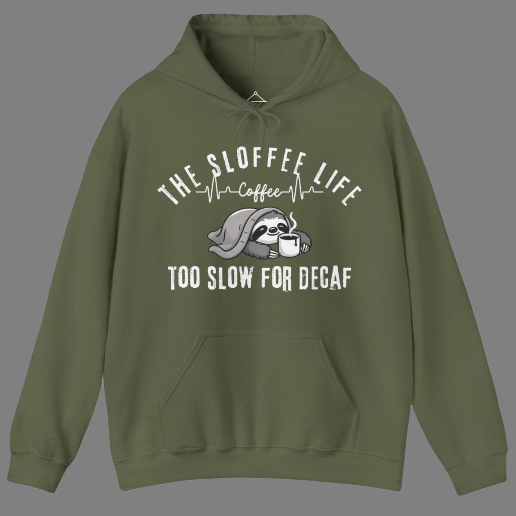 The Sloffee Life Too Slow For Decaf hoodie in military green featuring a sloth under a blanket holding a coffee cup